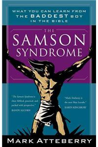 Samson Syndrome: What You Can Learn from the Baddest Boy in the Bible