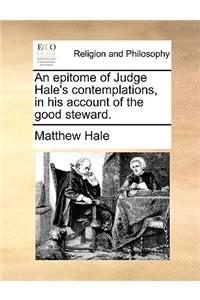 An Epitome of Judge Hale's Contemplations, in His Account of the Good Steward.