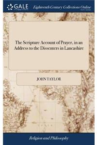 The Scripture Account of Prayer, in an Address to the Dissenters in Lancashire: By John Taylor, the Second Ed to Which Is Added, an Appendix, Containing Remarks on the Christian Common-Prayer-Book