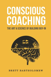 Conscious Coaching: The Art and Science of Building Buy-In