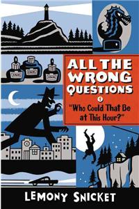 Who Could That Be at This Hour?: Also Published as All the Wrong Questions: Question 1