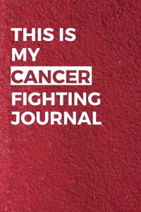 This Is My Cancer Fighting Journal: Encouragement Gift For Cancer Patient- Breast Cancer Survivor Gift- Recovery Process Keepsake Notebook/Diary (Gag Gift)