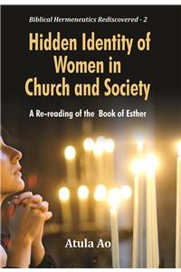 Hidden Identity of Women in Church and Society : A Re-reading of the Book of Esther