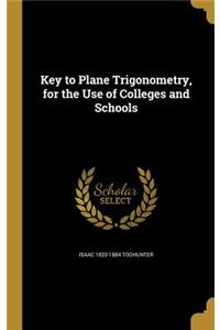 Key to Plane Trigonometry, for the Use of Colleges and Schools