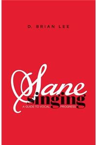 Sane Singing: A Guide to Vocal Progress