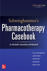 Schwinghammer's Pharmacotherapy Casebook: A Patient-Focused Approach, Twelfth Edition