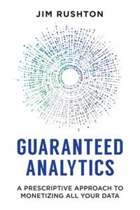 Guaranteed Analytics: A Prescriptive Approach to Monetizing All Your Data