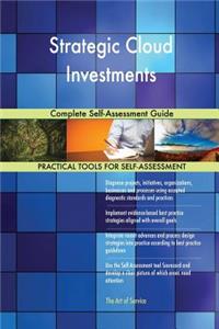 Strategic Cloud Investments Complete Self-Assessment Guide