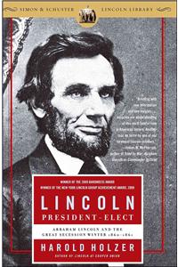 Lincoln President-Elect: Abraham Lincoln and the Great Secession Winter 1860-1861