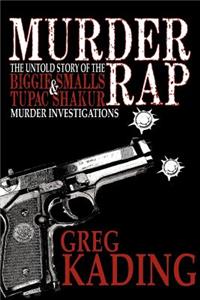 Murder Rap: The Untold Story of the Biggie &amp; Smalls Tupac Shakur Murder Investigations