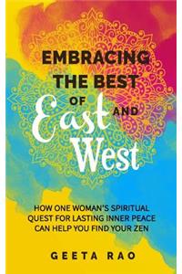 Embracing the Best of East and West: How One Woman's Spiritual Quest for Lasting Inner Peace Can Help You Find Your Zen