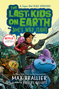 The Last Kids On Earth: June'S Wild Flight