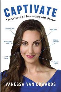 Captivate: The Science of Succeeding with People