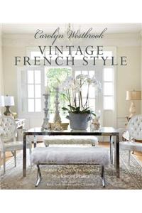 Carolyn Westbrook: Vintage French Style: Homes and Gardens Inspired by a Love of France