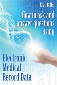 How to ask and answer questions using Electronic Medical Record Data