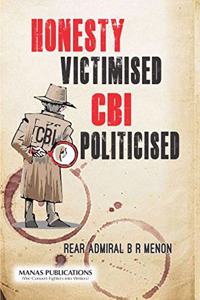 Honesty Victimised: CBI Politicised