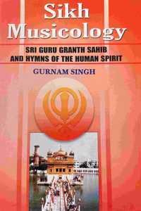 Sikh Musicology - Sri Guru Granth Sahib And Hymns Of The Human Spirit PB