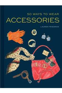 50 Ways to Wear Accessories: (Fashion Books, Hair Accessories Book, Fashion Accessories Book)