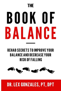 Book of Balance: Rehab Secrets To Improve Your Balance and Decrease Your Risk Of Falling