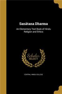 Sanâtana Dharma: An Elementary Text Book of Hindu Religion and Ethics