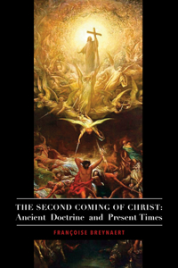 The Second Coming of Christ – Ancient Doctrine and Present Times: Ancient Doctrine and Present Times