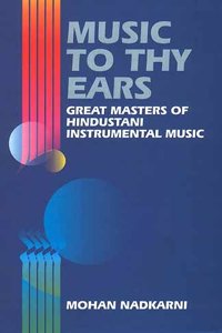 Music to Thy Ears : Great Masters of Hindustani Instrumental Music