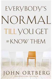 Everybody's Normal Till You Get to Know Them