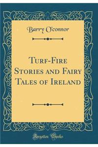 Turf-Fire Stories and Fairy Tales of Ireland (Classic Reprint)