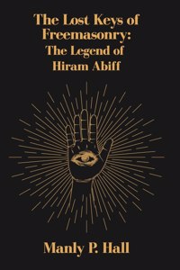 Lost Keys of Freemasonry: The Legend of Hiram Abiff