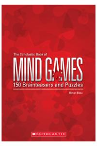 The Scholastic Book Of Mind Games: 150 Brainteasers And Puzzles