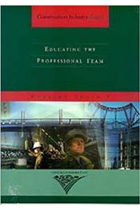 Educating the Professional Team: A Report by Working Group 9 of the Construction Industry Board