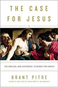 The Case for Jesus: The Biblical and Historical Evidence for Christ