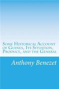 Some Historical Account of Guinea, Its Situation, Produce, and the General