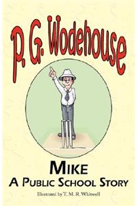 Mike: A Public School Story - From the Manor Wodehouse Collection, a Selection from the Early Works of P. G. Wodehouse