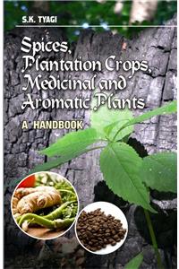 Spices, Plantation Crops, Medicinal and Aromatic Plants: A Handbook