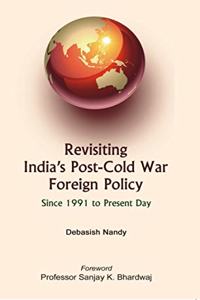 Revisiting Indias Post Cold War Foreign Policy : Since 1991 To Present day