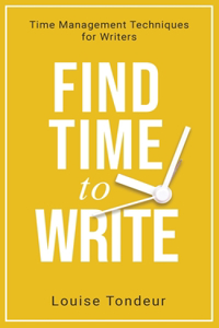 Find Time to Write: Time Management Techniques for Writers