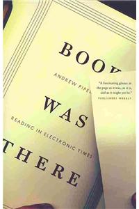 Book Was There: Reading in Electronic Times