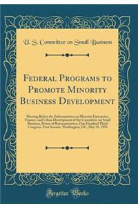 Federal Programs to Promote Minority Business Development: Hearing Before the Subcommittee on Minority Enterprise, Finance, and Urban Development of the Committee on Small Business, House of Representatives, One Hundred Third Congress, First Sessio: Hearing Before the Subcommittee on Minority Enterprise, Finance, and Urban Development of the Committee on Small Business, House of Representatives,