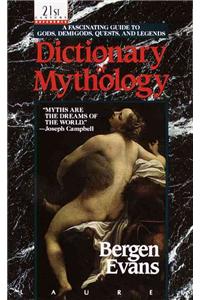 Dictionary of Mythology: A Fascinating Guide to Gods, Demigods, Quests, and Legends