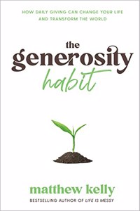 Generosity Habit: How Daily Giving Can Change Your Life and Transform the World