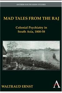 Mad tales from the Raj:Colonial Psychiatry in South Asia,1800-58