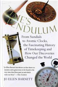 Time's Pendulum: From Sundials to Atomic Clocks, the Fascinating History of Tfrom Sundials to Atomic Clocks, the Fascinating History of