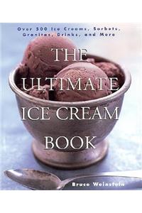 The Ultimate Ice Cream Book: Over 500 Ice Creams, Sorbets, Granitas, Drinks, and More