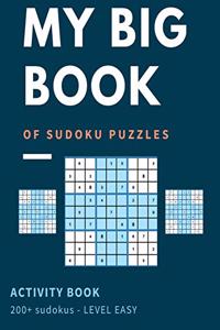 My Big Book Of Sudoku Puzzles Activity Book 200+ Sudoku - Level Easy: Easy Skills Level - Beginners Welcome Large Print Over 200+ Puzzles For Hours Of Entertainment