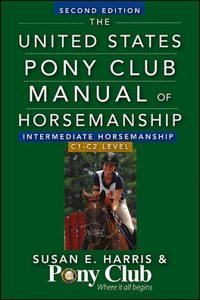 United States Pony Club Manual of Horsemanship: Intermediate Horsemanship/C1-C2 Level