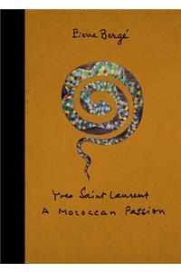 Yves Saint Laurent: a Moroccan Passion: A Moroccan Passion