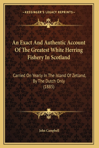 An Exact And Authentic Account Of The Greatest White Herring Fishery In Scotland