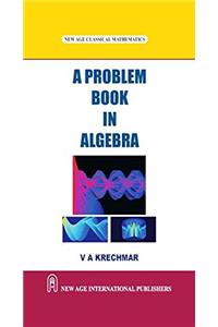 A Problem Book in Algebra