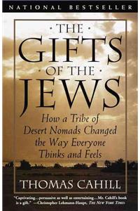 Gifts of the Jews: How a Tribe of Desert Nomads Changed the Way Everyone Thinks and Feels